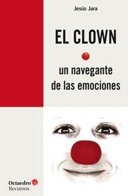 El clown, un navegante de las emociones | 9788499215372 | Jara Fernández, Jesús | Librería Castillón - Comprar libros online Aragón, Barbastro