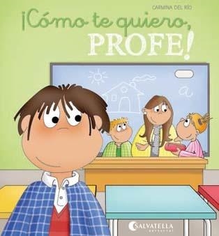 ¡Cómo te quiero, profe! | 9788484128472 | Del Rio Galve, Carmina | Librería Castillón - Comprar libros online Aragón, Barbastro