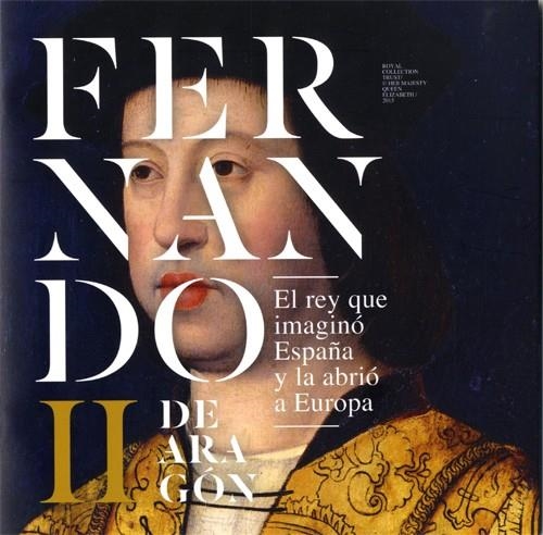 Fernando II de Aragón, El rey que imaginó España y la abrió a Europa | 9788483803233 | VV.AA. | Librería Castillón - Comprar libros online Aragón, Barbastro