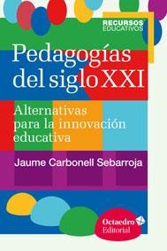 Pedagogías del siglo XXI | 9788499216218 | Carbonell Sebarroja, Jaume | Librería Castillón - Comprar libros online Aragón, Barbastro