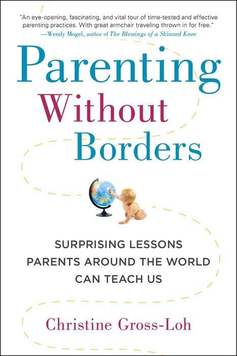 PARENTING WITHOUT BORDERS : SURPRISING LESSONS PARENTS AROUND THE WORLD CAN TEACH US | 9781583335475 | GROSS-LOH, CHRISTINE | Librería Castillón - Comprar libros online Aragón, Barbastro