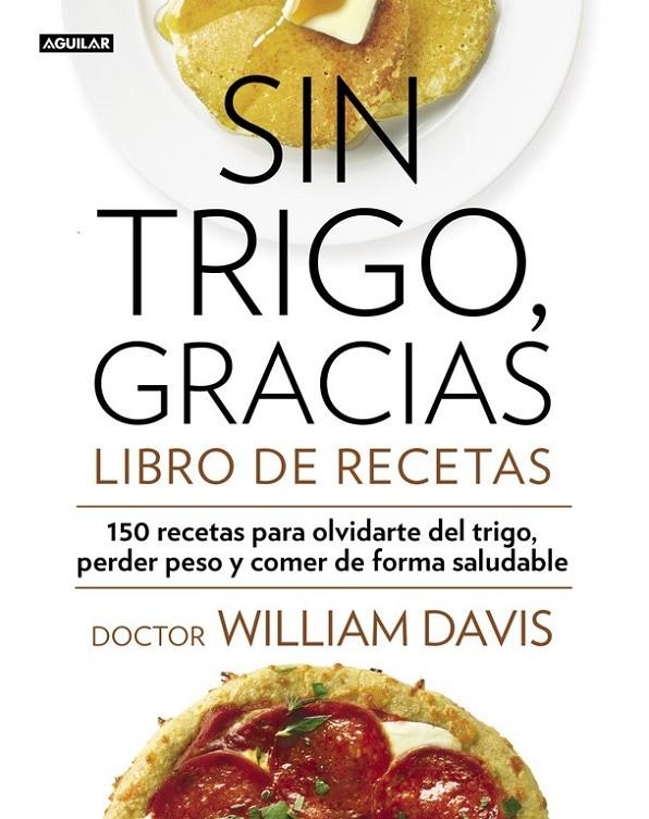 Sin trigo, gracias. Libro de recetas | 9788403014565 | DAVIS,WILLIAM | Librería Castillón - Comprar libros online Aragón, Barbastro