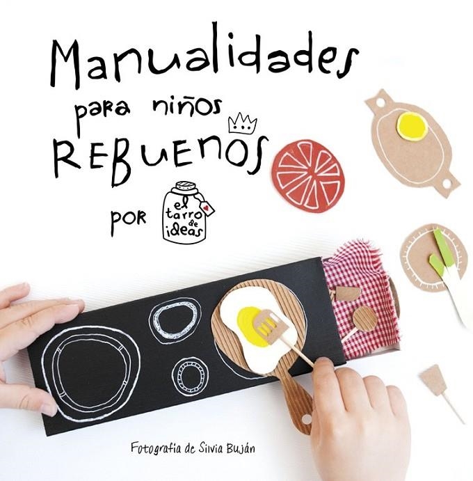 Manualidades para niños rebuenos. El tarro de ideas | 9788437201108 | CASADO,GEMA | Librería Castillón - Comprar libros online Aragón, Barbastro