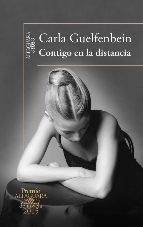 Contigo en la distancia (Premio Alfaguara 2015) | 9788420410432 | Carla Guelfenbein | Librería Castillón - Comprar libros online Aragón, Barbastro