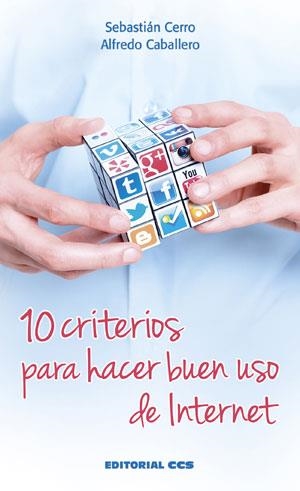 10 criterios para hacer buen uso de Internet | 9788490232835 | Cerro Guerrero, Sebastián/Caballero Sucunza, Alfredo | Librería Castillón - Comprar libros online Aragón, Barbastro