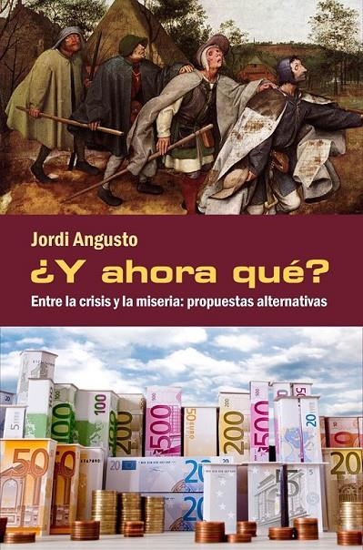 ¿Y ahora qué? Entre la crisis y la miseria: propuestas alternativas | 9788494079498 | Angusto Zambrano, Jordi | Librería Castillón - Comprar libros online Aragón, Barbastro