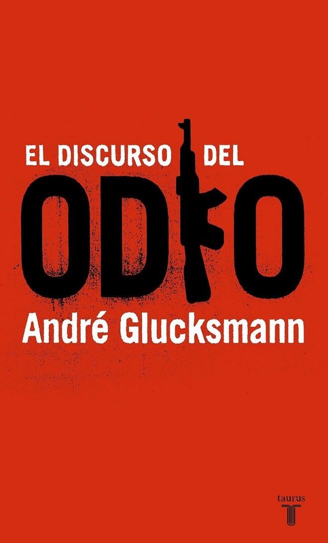 DISCURSO DEL ODIO, EL | 9788430605842 | GLUCKSMANN, ANDRE | Librería Castillón - Comprar libros online Aragón, Barbastro