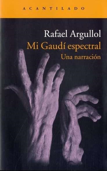 Mi Gaudí espectral | 9788416011650 | Argullol Murgadas, Rafael | Librería Castillón - Comprar libros online Aragón, Barbastro