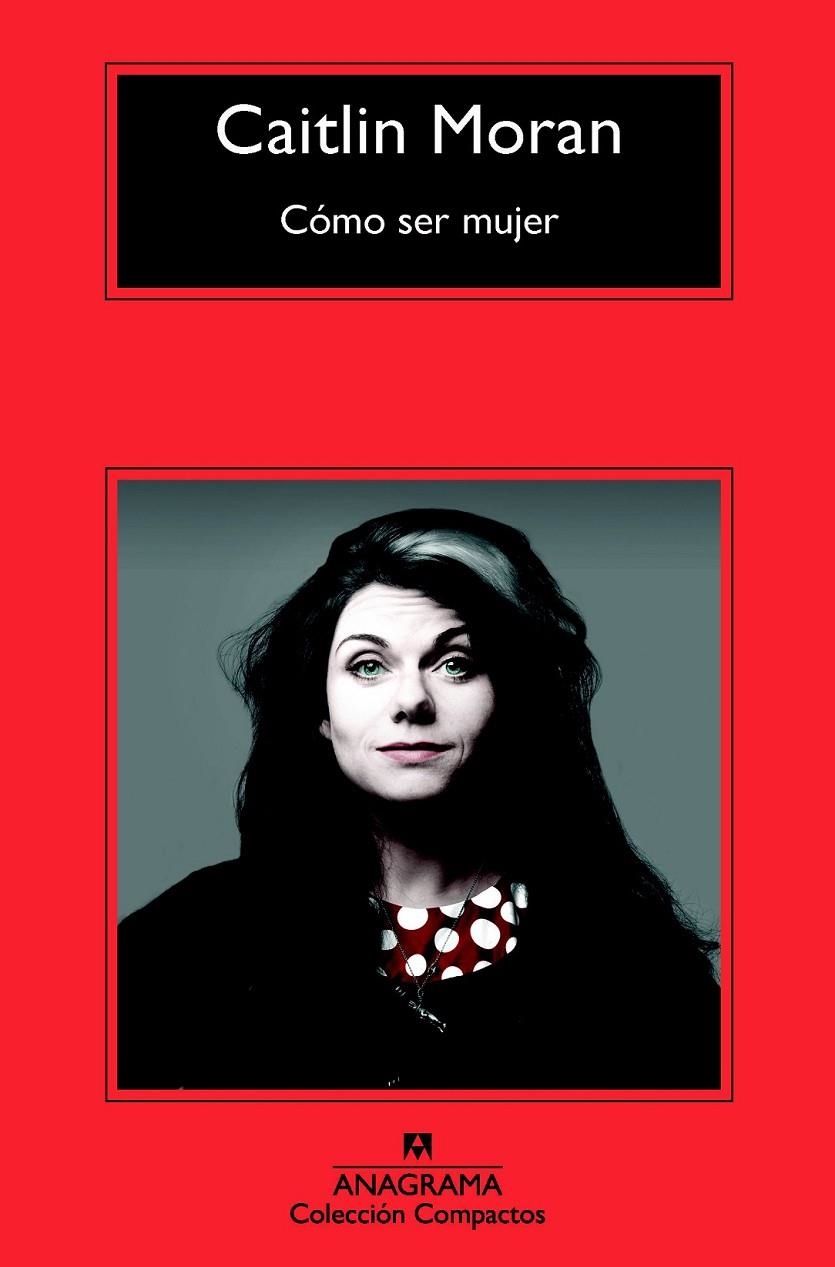 Cómo ser mujer | 9788433977717 | Moran, Caitlin | Librería Castillón - Comprar libros online Aragón, Barbastro