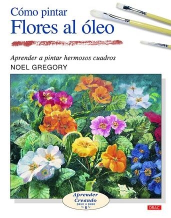 Cómo pintar flores al óleo | 9788496365964 | Gregory, Noel | Librería Castillón - Comprar libros online Aragón, Barbastro