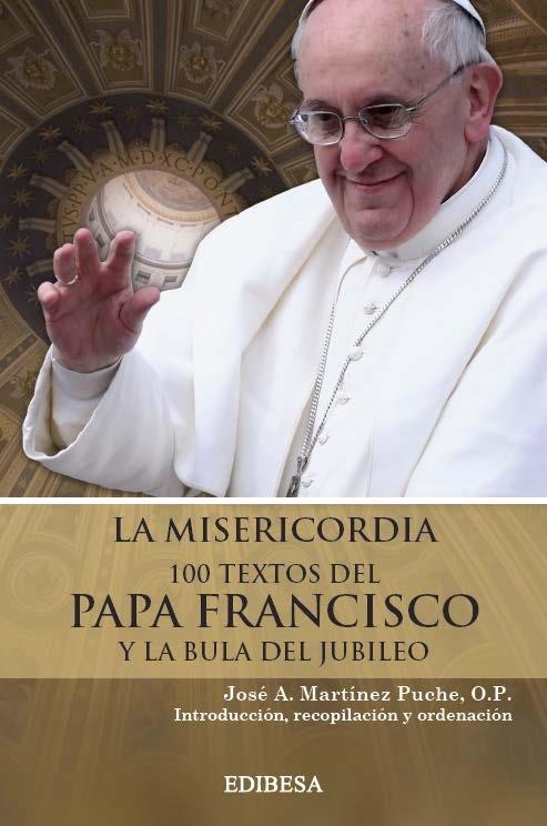 LA MISERICORDIA. 100 TEXTOS DEL PAPA FRANCISCO Y LA BULA DEL JUBILEO | 9788415915232 | MARTÍNEZ PUCHE, JOSÉ ANTONIO | Librería Castillón - Comprar libros online Aragón, Barbastro