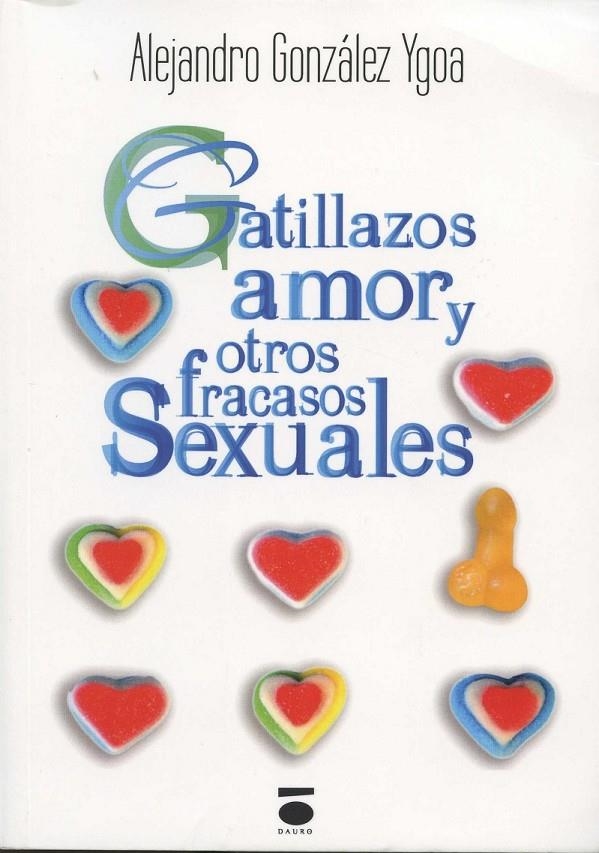 Gatillazos, amor y otros fracasos sexuales | 9788416340248 | González Ygoa, Alejandro | Librería Castillón - Comprar libros online Aragón, Barbastro