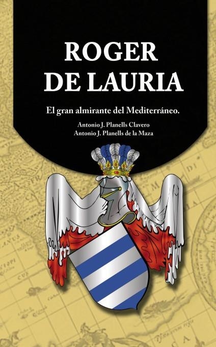 Roger de Lauria - El gran almirante del Mediterráneo | 9788490097731 | Planells Clavero, J.Antonio; Planells de la maza, J.Antonio | Librería Castillón - Comprar libros online Aragón, Barbastro