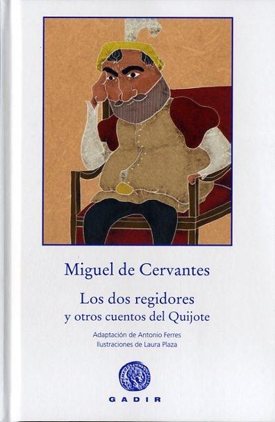 LOS DOS REGIDORES Y OTROS CUENTOS DEL QUIJOTE | 9788494363252 | CERVANTES, MIGUEL DE | Librería Castillón - Comprar libros online Aragón, Barbastro