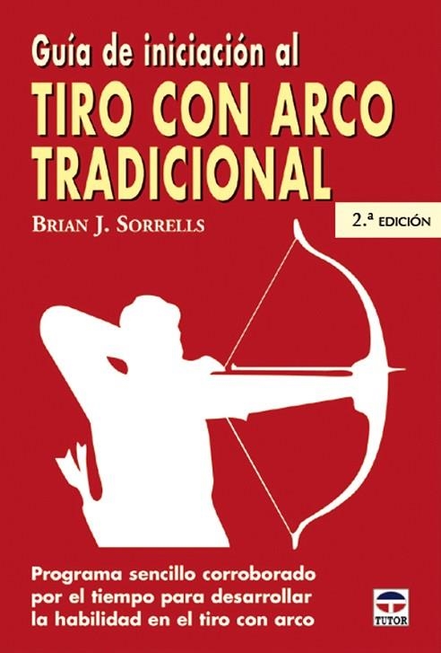 GUIA DE INICIACIÓN AL TIRO CON ARCO TRADICIONAL | 9788479024994 | Sorrells, Brian J. | Librería Castillón - Comprar libros online Aragón, Barbastro