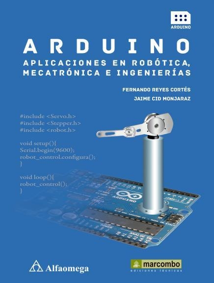 Arduino: aplicaciones en robótica, mecatrónica e ingenierías | 9788426722041 | Reyes Cortes, Fernando; Cid Monjaraz, Jaime | Librería Castillón - Comprar libros online Aragón, Barbastro