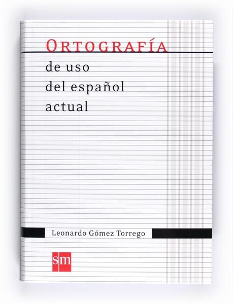 ORTOGRAFIA DE USO DEL ESPAÑOL ACTUAL ED.2011 | 9788467541373 | Gómez Torrego, Leonardo | Librería Castillón - Comprar libros online Aragón, Barbastro