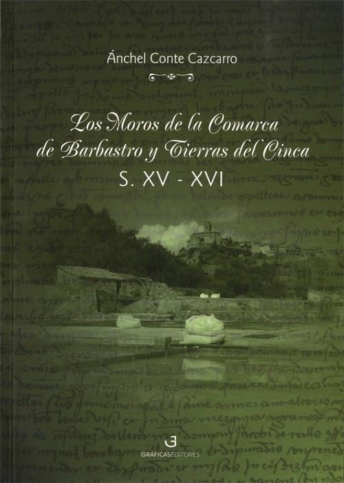 Los moros de la comarca de Barbastro y tierras del Cinca | 9788494248566 | Conte Cazcarro, Ánchel | Librería Castillón - Comprar libros online Aragón, Barbastro