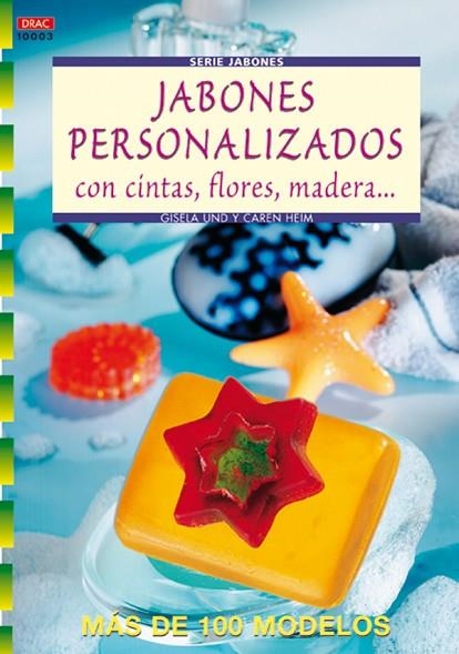 Serie Jabones nº 3. JABONES PERSONALIZADOS CON CINTAS, FLORES, MADERA... | 9788496365506 | Heim, Gisela | Librería Castillón - Comprar libros online Aragón, Barbastro