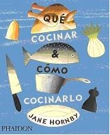 QUÉ COCINAR Y CÓMO COCINARLO | 9780714870960 | HORNBY, JANE | Librería Castillón - Comprar libros online Aragón, Barbastro