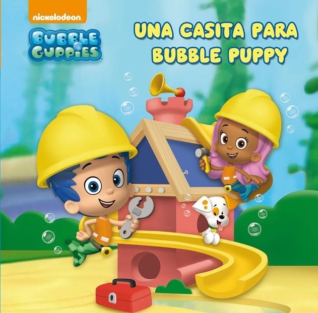 Una casita para Bubble Puppy (Bubble Guppies 1) | 9788448840501 | NICKELODEON | Librería Castillón - Comprar libros online Aragón, Barbastro