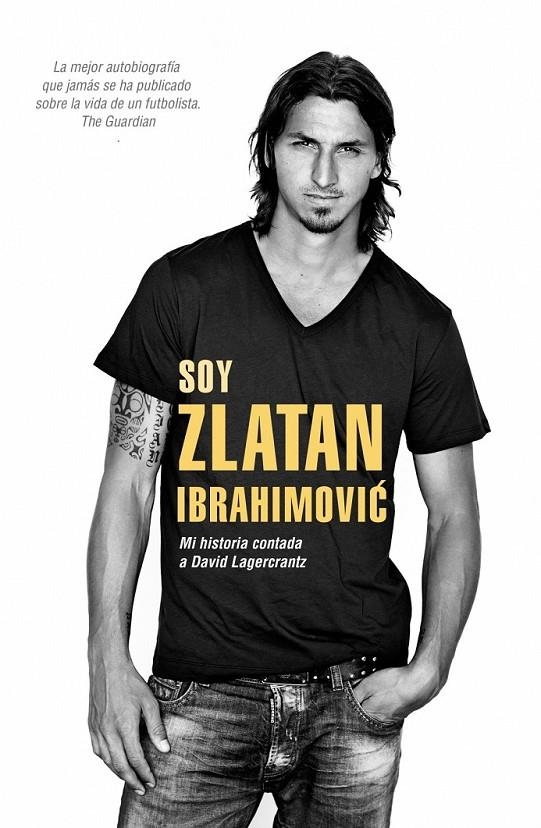 Soy Zlatan Ibrahimovic | 9788415242857 | Zlatan Ibrahimovic David Lagercrantz | Librería Castillón - Comprar libros online Aragón, Barbastro