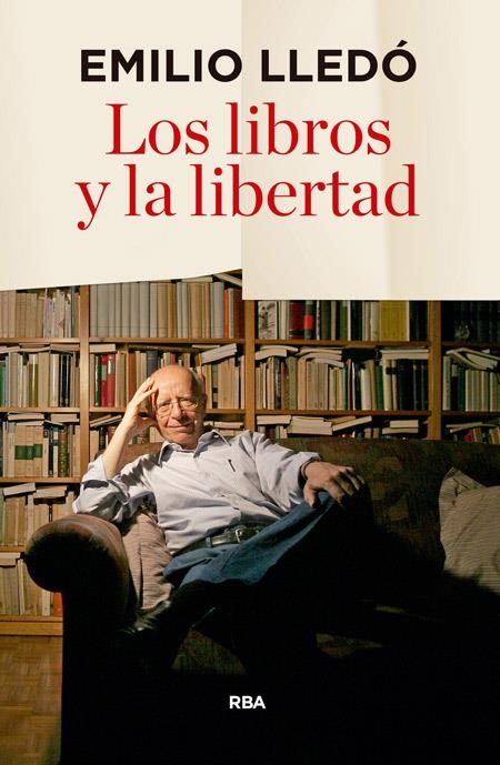 Los libros y la libertad | 9788490566060 | LLEDO IÑIGO, EMILIO | Librería Castillón - Comprar libros online Aragón, Barbastro