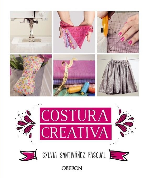 Costura creativa | 9788441536883 | Santiváñez Pascual, Sylvia | Librería Castillón - Comprar libros online Aragón, Barbastro