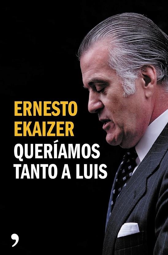 Queríamos tanto a Luis | 9788499984926 | Ekaizer, Ernesto | Librería Castillón - Comprar libros online Aragón, Barbastro