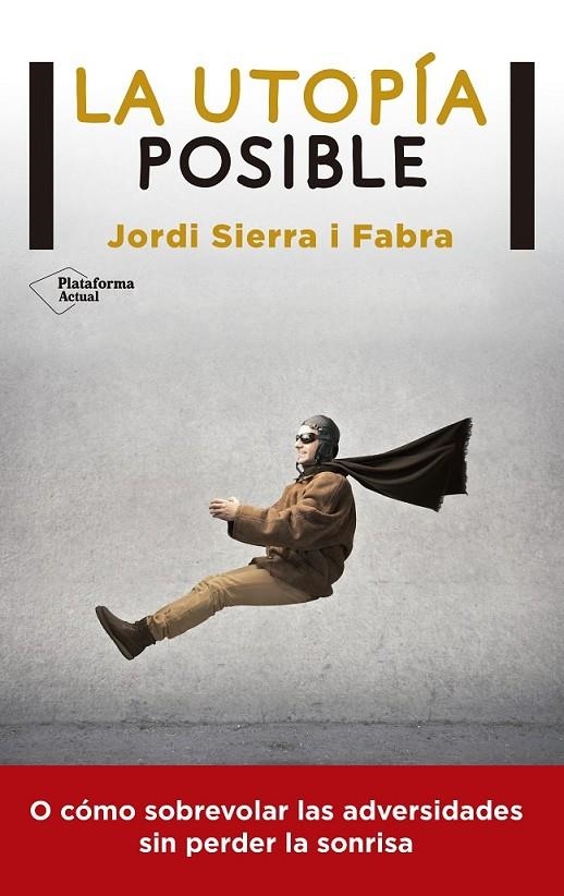 La utopía posible | 9788416256549 | Sierra i Fabra, Jordi | Librería Castillón - Comprar libros online Aragón, Barbastro