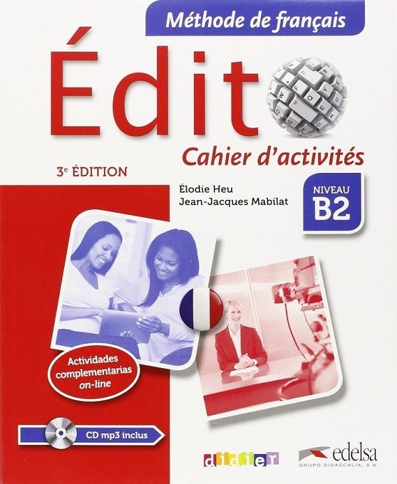 Edito niveau b2 cahier 3ed.2015  | 9788490813317 | Heu, Elodie; Mabilat, Jean-Jacques | Librería Castillón - Comprar libros online Aragón, Barbastro