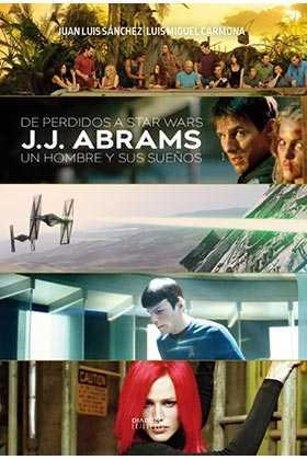 De perdidos a Star Wars.J. J. Abrams: un hombre y sus sueños | 9788416217496 | Sánchez,Juan Luis | Librería Castillón - Comprar libros online Aragón, Barbastro