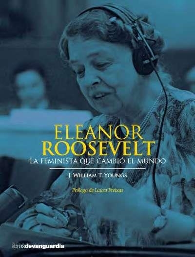 Eleanor Roosevelt: La Feminista que cambió el Mundo | 9788416372034 | Youngs, J. William T. | Librería Castillón - Comprar libros online Aragón, Barbastro