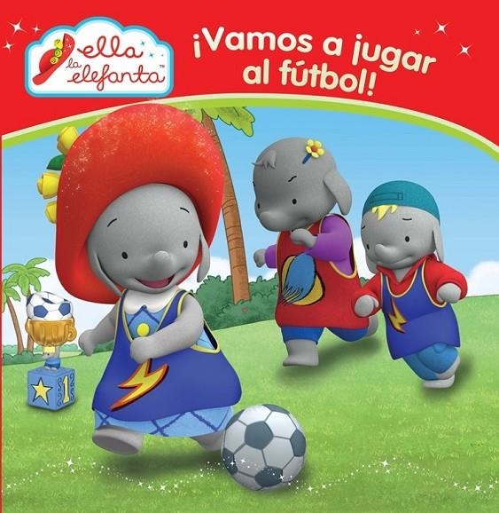 ¡Vamos a jugar al fútbol! (Ella la elefanta. Primeras lecturas 1) | 9788448844295 | Varios autores | Librería Castillón - Comprar libros online Aragón, Barbastro