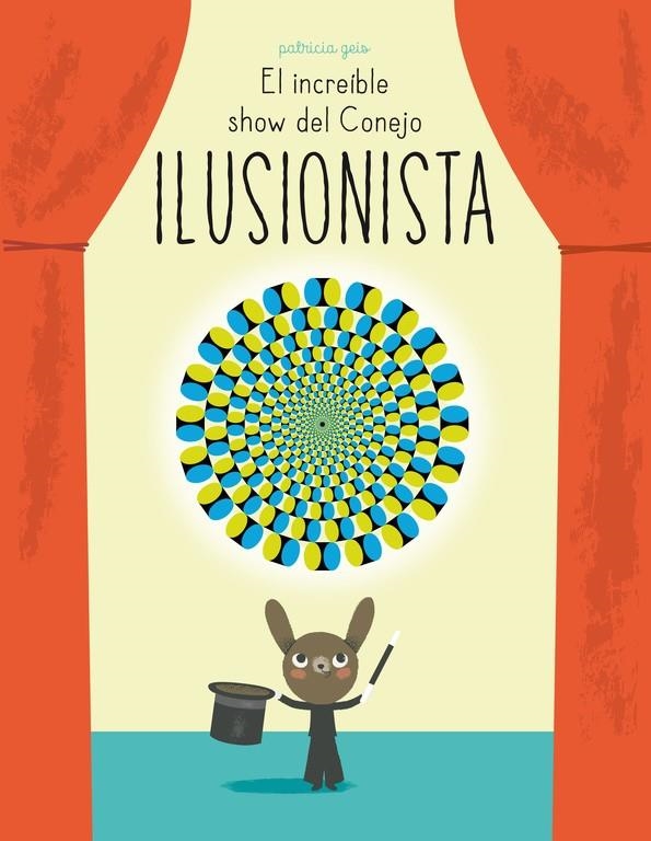 El increíble show del conejo ilusionista | 9788448844394 | GEIS CONTI,PATRICIA | Librería Castillón - Comprar libros online Aragón, Barbastro