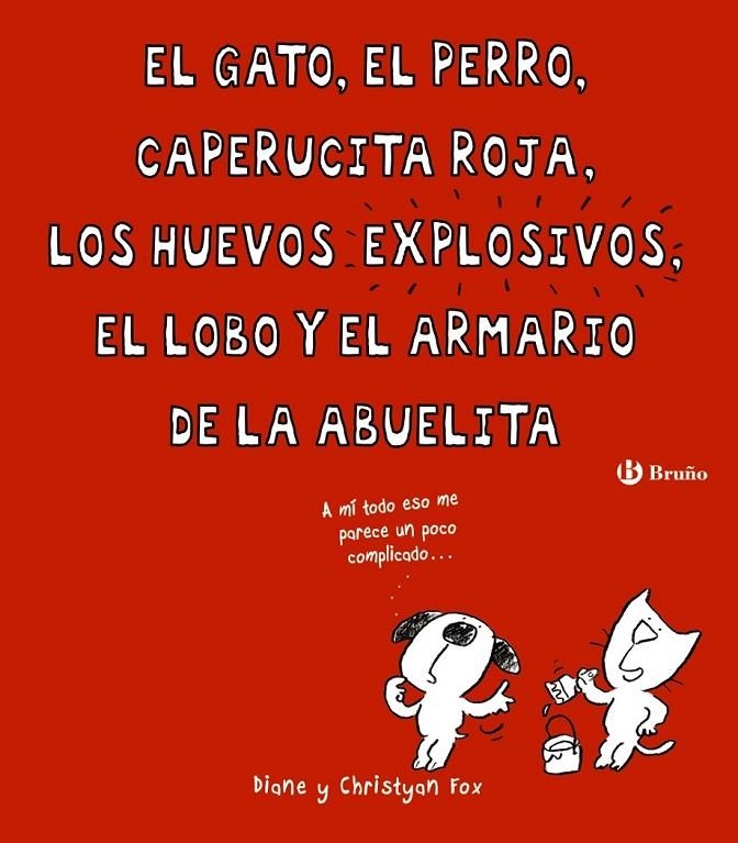 El gato, el perro, Caperucita Roja, los huevos explosivos, el lobo y el armario | 9788469604021 | Fox, Diane; Fox, Christyan | Librería Castillón - Comprar libros online Aragón, Barbastro