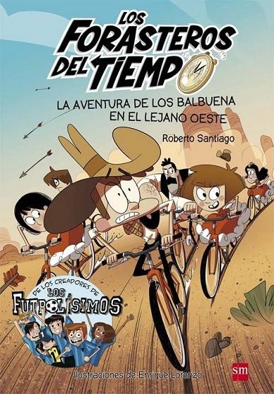 Los forasteros del tiempo 1.LA AVENTURA DE LOS BALBUENA EN EL OESTE | 9788467582840 | Santiago, Roberto | Librería Castillón - Comprar libros online Aragón, Barbastro