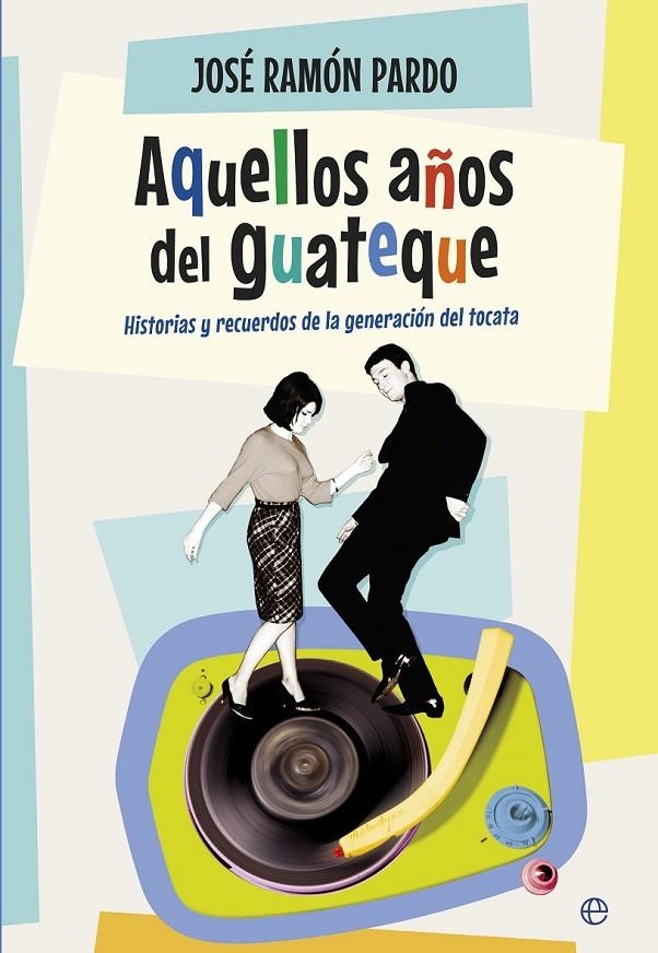 Aquellos años del guateque | 9788490604762 | Pardo, José Ramón | Librería Castillón - Comprar libros online Aragón, Barbastro