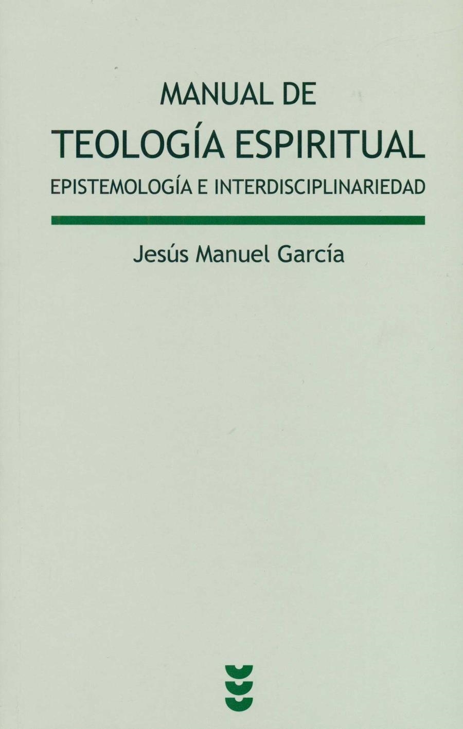 Manual de teología espiritual. Epistemología e interdisciplinariedad | 9788430119127 | García, Jesús Manuel | Librería Castillón - Comprar libros online Aragón, Barbastro