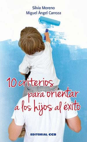 10 criterios para orientar a los hijos al éxito | 9788490232705 | Moreno Hernández, Silvia/Carroza Barroso, Miguel Ángel | Librería Castillón - Comprar libros online Aragón, Barbastro