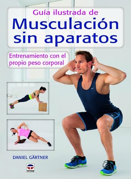 Guía ilustrada de musculación sin aparatos | 9788479028589 | Gärtner, Daniel | Librería Castillón - Comprar libros online Aragón, Barbastro