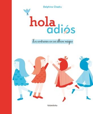 Hola ~ adiós. Los contrarios en un álbum mágico | 9788484649366 | Chedru, Delphine | Librería Castillón - Comprar libros online Aragón, Barbastro