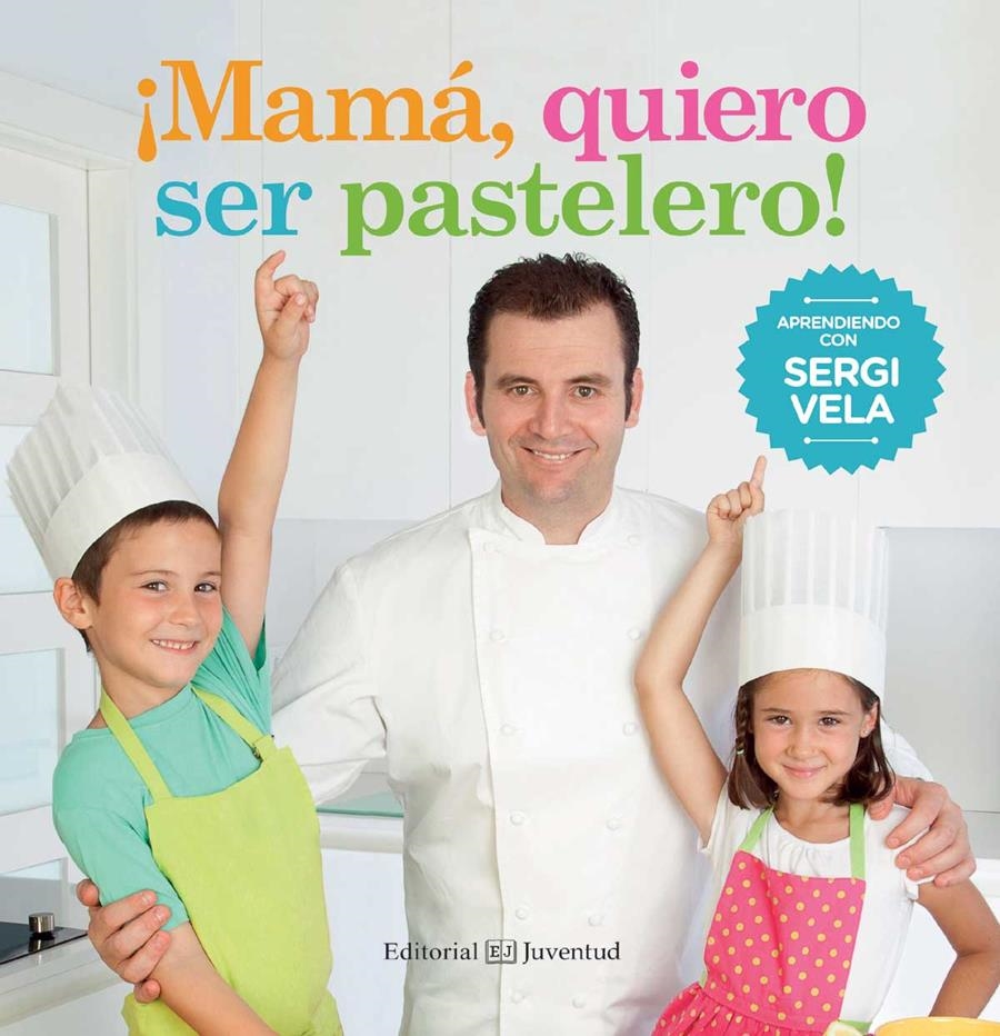 ¡Mamá, quiero ser pastelero! | 9788426142214 | Vela Cárdenas, Sergi | Librería Castillón - Comprar libros online Aragón, Barbastro