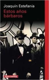 Estos años bárbaros | 9788416252466 | Estefanía, Joaquín | Librería Castillón - Comprar libros online Aragón, Barbastro