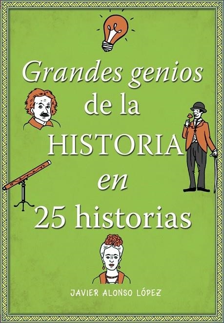 Grandes genios de la historia en 25 historias | 9788490434857 | Javier Alonso López | Librería Castillón - Comprar libros online Aragón, Barbastro