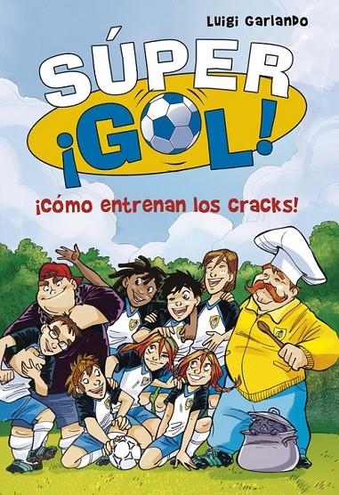 ¡Cómo entrenan los cracks! (Súper ¡Gol! 6) | 9788490434550 | GARLANDO,LUIGI | Librería Castillón - Comprar libros online Aragón, Barbastro