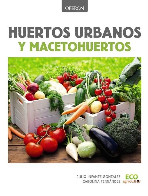 Huertos urbanos y macetohuertos | 9788441537637 | Infante González, Julio/Fernández Cobisa, Carolina | Librería Castillón - Comprar libros online Aragón, Barbastro