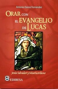 ORAR CON EL EVANGELIO DE LUCAS | 9788415915300 | DANOZ FERNÁNDEZ, ANTONIO | Librería Castillón - Comprar libros online Aragón, Barbastro