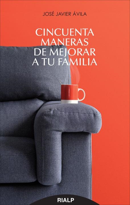 Cincuenta maneras de mejorar a tu familia | 9788432145520 | Ávila Martínez, José Javier | Librería Castillón - Comprar libros online Aragón, Barbastro