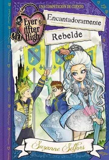 Encantadoramente Rebelde (Ever After High 3) | 9788420488097 | SELFORS, SUZANNE | Librería Castillón - Comprar libros online Aragón, Barbastro